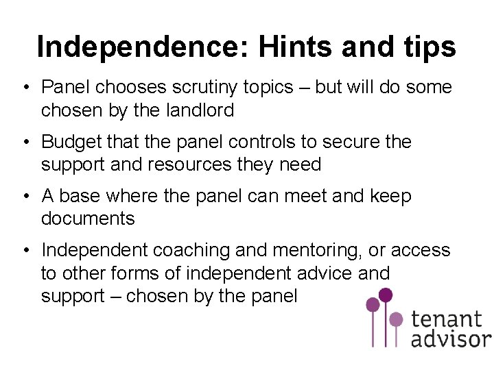 Independence: Hints and tips • Panel chooses scrutiny topics – but will do some