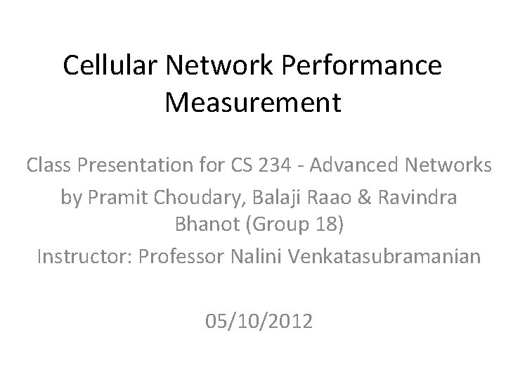 Cellular Network Performance Measurement Class Presentation for CS 234 - Advanced Networks by Pramit