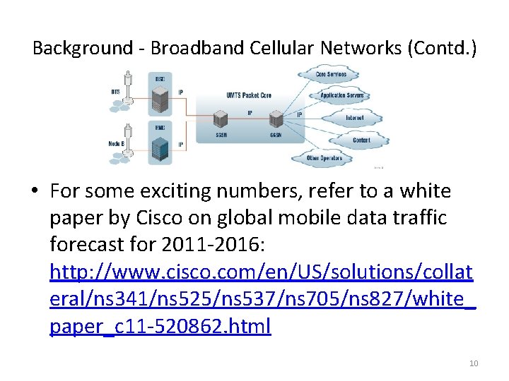 Background - Broadband Cellular Networks (Contd. ) • For some exciting numbers, refer to