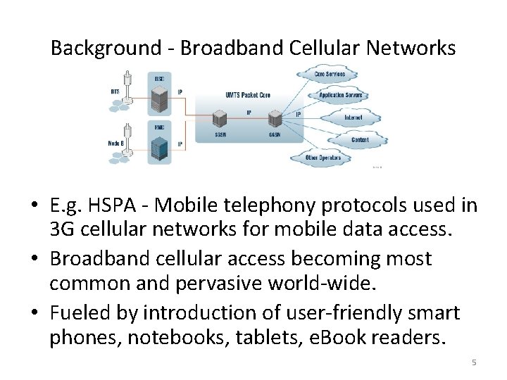 Background - Broadband Cellular Networks • E. g. HSPA - Mobile telephony protocols used