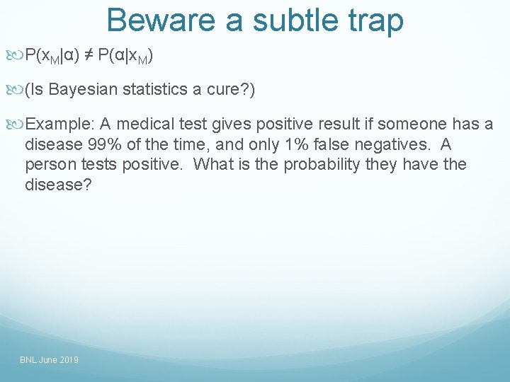 Beware a subtle trap P(x. M|α) ≠ P(α|x. M) (Is Bayesian statistics a cure?