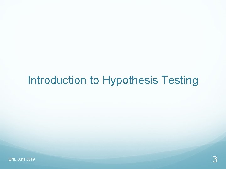 Introduction to Hypothesis Testing BNL June 2019 3 