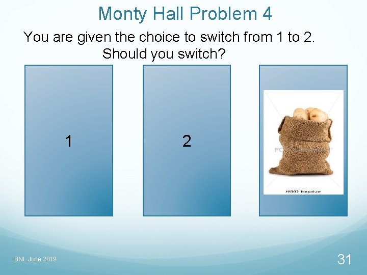 Monty Hall Problem 4 You are given the choice to switch from 1 to