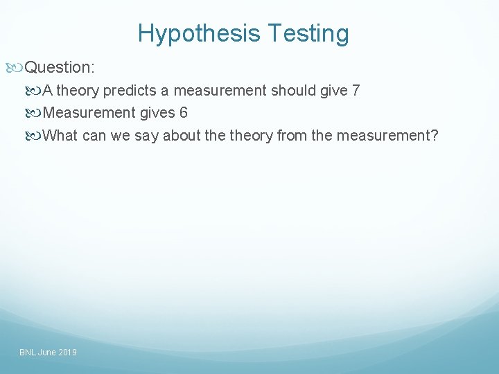 Hypothesis Testing Question: A theory predicts a measurement should give 7 Measurement gives 6