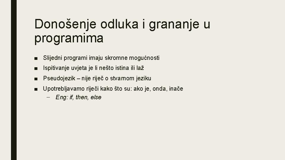 Donošenje odluka i grananje u programima ■ Slijedni programi imaju skromne mogućnosti ■ Ispitivanje