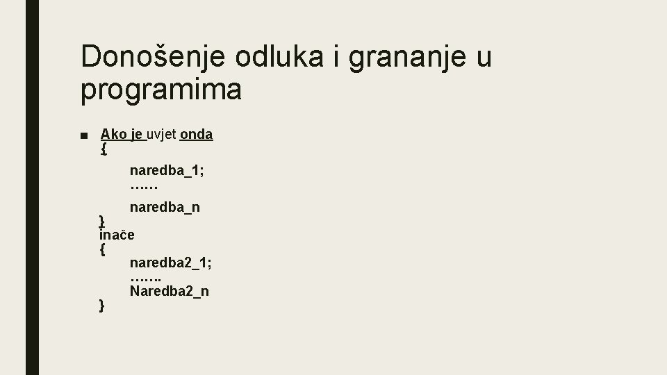 Donošenje odluka i grananje u programima ■ Ako je uvjet onda { naredba_1; ……