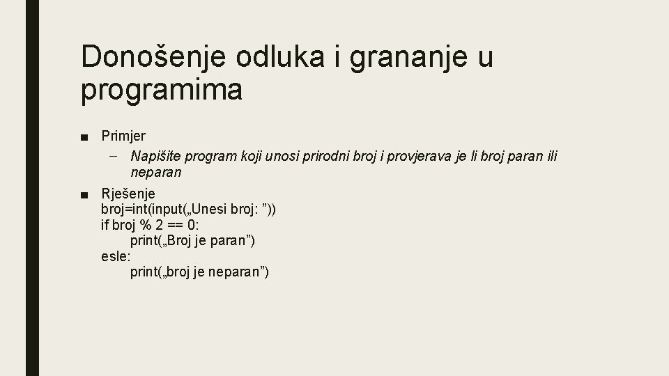 Donošenje odluka i grananje u programima ■ Primjer – Napišite program koji unosi prirodni