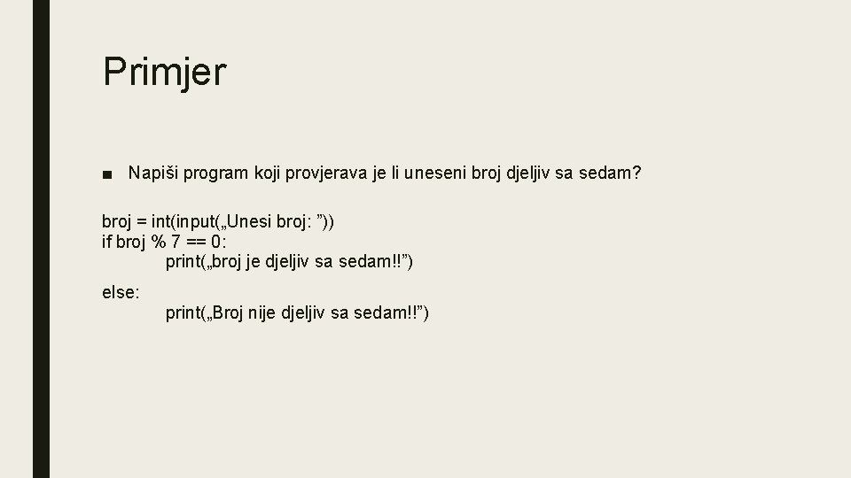 Primjer ■ Napiši program koji provjerava je li uneseni broj djeljiv sa sedam? broj