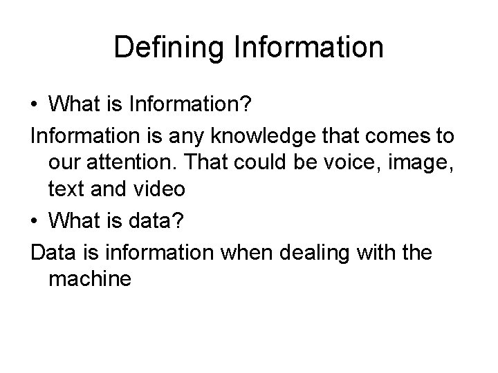 Defining Information • What is Information? Information is any knowledge that comes to our
