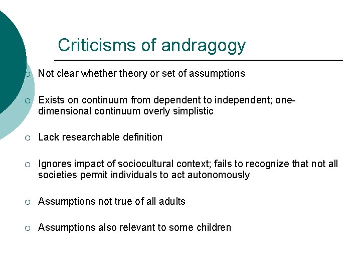 Criticisms of andragogy ¡ Not clear whether theory or set of assumptions ¡ Exists Criticisms of andragogy ¡ Not clear whether theory or set of assumptions ¡ Exists