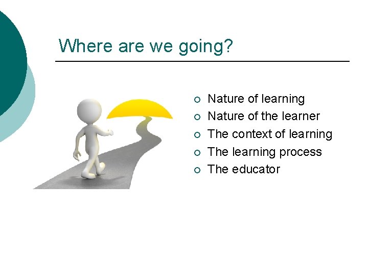 Where are we going? ¡ ¡ ¡ Nature of learning Nature of the learner Where are we going? ¡ ¡ ¡ Nature of learning Nature of the learner