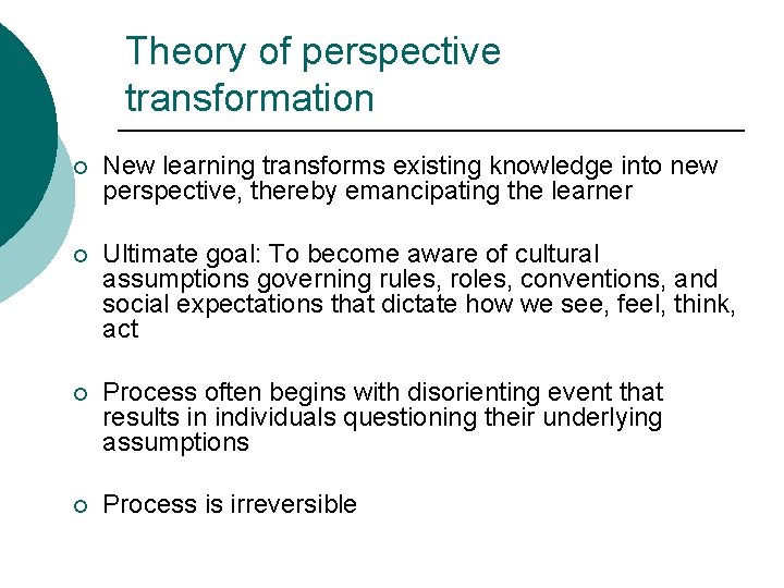 Theory of perspective transformation ¡ New learning transforms existing knowledge into new perspective, thereby Theory of perspective transformation ¡ New learning transforms existing knowledge into new perspective, thereby