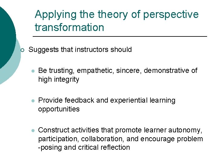 Applying theory of perspective transformation ¡ Suggests that instructors should l Be trusting, empathetic, Applying theory of perspective transformation ¡ Suggests that instructors should l Be trusting, empathetic,