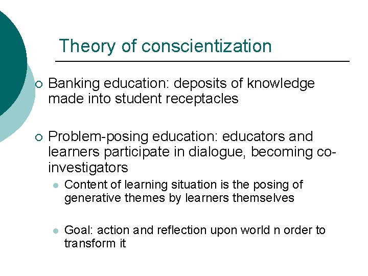 Theory of conscientization ¡ Banking education: deposits of knowledge made into student receptacles ¡ Theory of conscientization ¡ Banking education: deposits of knowledge made into student receptacles ¡