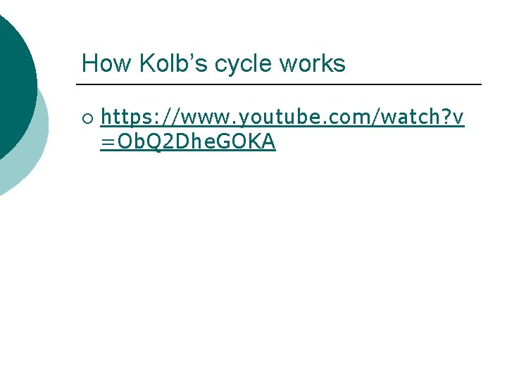 How Kolb’s cycle works ¡ https: //www. youtube. com/watch? v =Ob. Q 2 Dhe. How Kolb’s cycle works ¡ https: //www. youtube. com/watch? v =Ob. Q 2 Dhe.