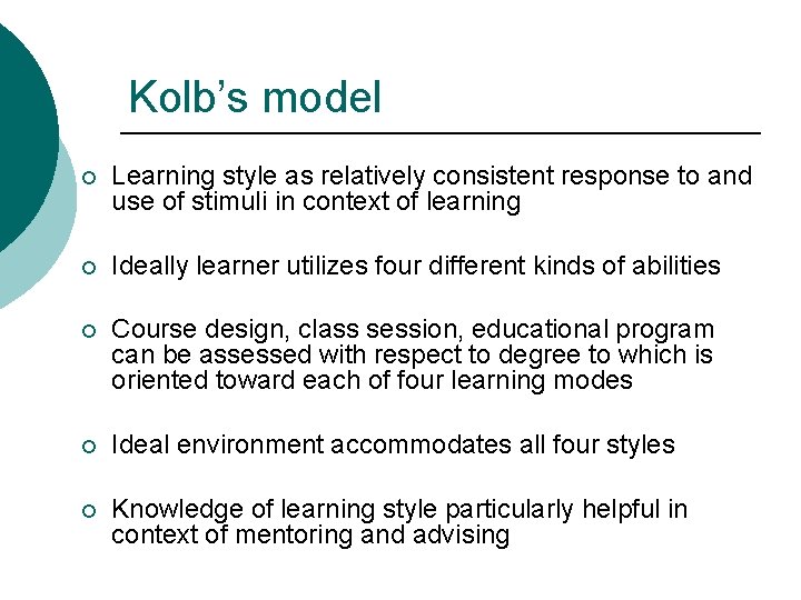 Kolb’s model ¡ Learning style as relatively consistent response to and use of stimuli Kolb’s model ¡ Learning style as relatively consistent response to and use of stimuli