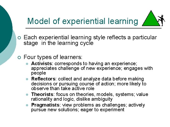 Model of experiential learning ¡ Each experiential learning style reflects a particular stage in Model of experiential learning ¡ Each experiential learning style reflects a particular stage in
