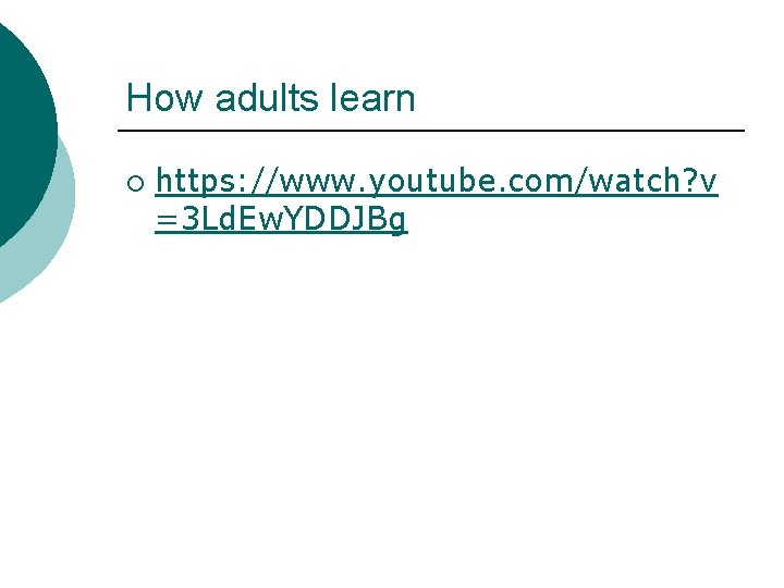 How adults learn ¡ https: //www. youtube. com/watch? v =3 Ld. Ew. YDDJBg How adults learn ¡ https: //www. youtube. com/watch? v =3 Ld. Ew. YDDJBg