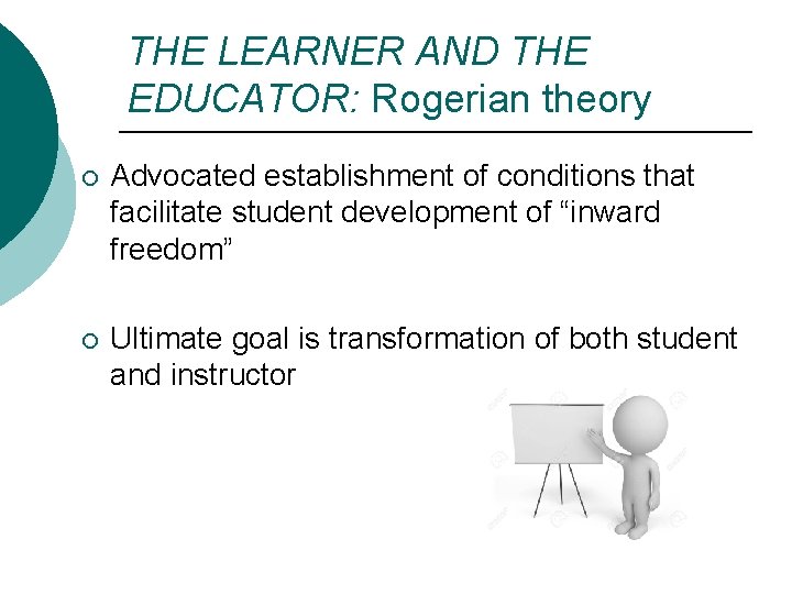 THE LEARNER AND THE EDUCATOR: Rogerian theory ¡ Advocated establishment of conditions that facilitate THE LEARNER AND THE EDUCATOR: Rogerian theory ¡ Advocated establishment of conditions that facilitate