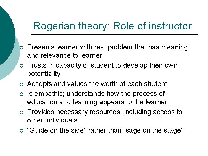 Rogerian theory: Role of instructor ¡ ¡ ¡ Presents learner with real problem that Rogerian theory: Role of instructor ¡ ¡ ¡ Presents learner with real problem that