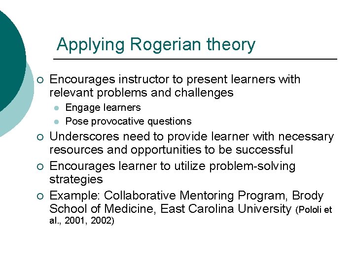 Applying Rogerian theory ¡ Encourages instructor to present learners with relevant problems and challenges Applying Rogerian theory ¡ Encourages instructor to present learners with relevant problems and challenges