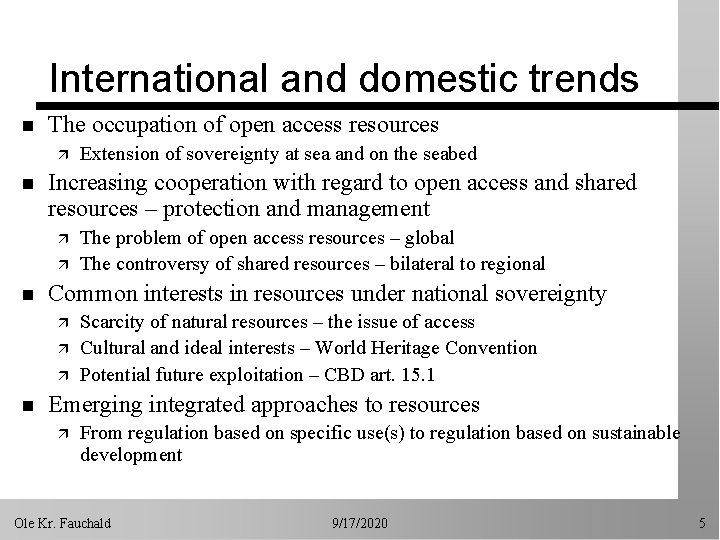 International and domestic trends n The occupation of open access resources ä n Increasing