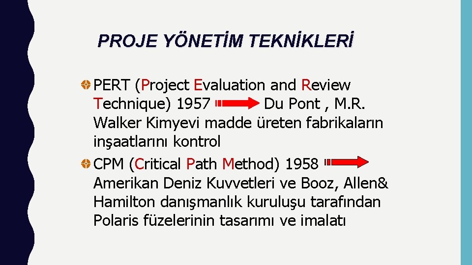 PROJE YÖNETİM TEKNİKLERİ PERT (Project Evaluation and Review Technique) 1957 Du Pont , M. PROJE YÖNETİM TEKNİKLERİ PERT (Project Evaluation and Review Technique) 1957 Du Pont , M.