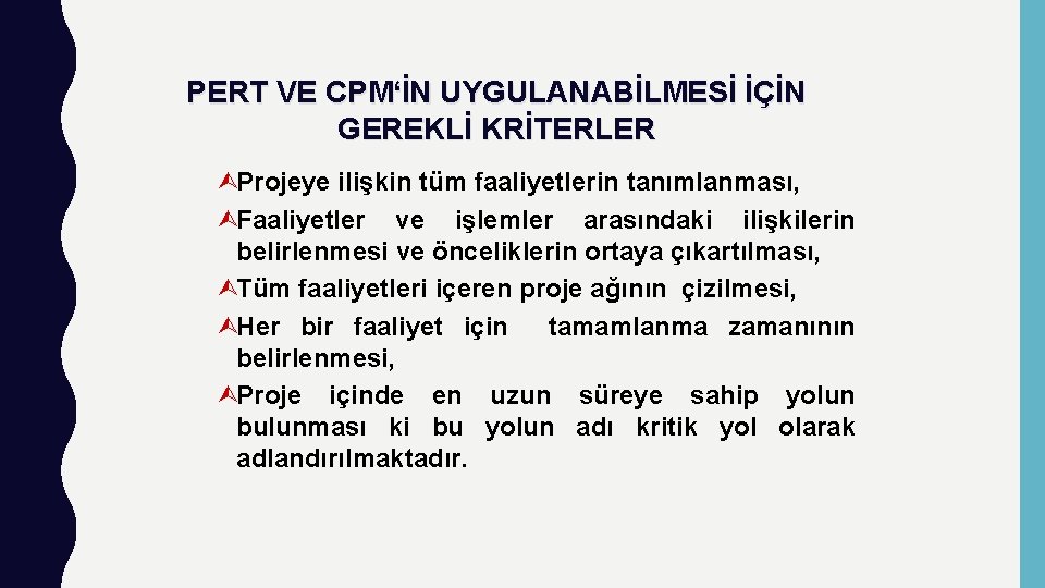 PERT VE CPM‘İN UYGULANABİLMESİ İÇİN GEREKLİ KRİTERLER ÙProjeye ilişkin tüm faaliyetlerin tanımlanması, ÙFaaliyetler ve