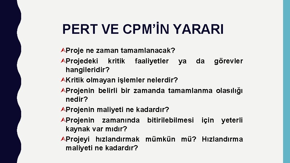 PERT VE CPM’İN YARARI ÙProje ne zaman tamamlanacak? ÙProjedeki kritik faaliyetler ya da görevler PERT VE CPM’İN YARARI ÙProje ne zaman tamamlanacak? ÙProjedeki kritik faaliyetler ya da görevler