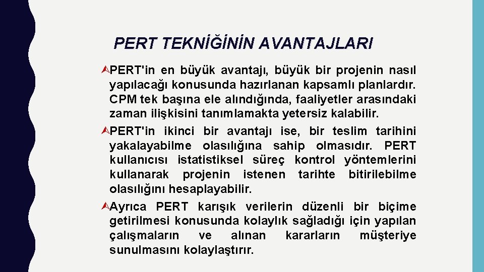 PERT TEKNİĞİNİN AVANTAJLARI ÙPERT'in en büyük avantajı, büyük bir projenin nasıl yapılacağı konusunda hazırlanan PERT TEKNİĞİNİN AVANTAJLARI ÙPERT'in en büyük avantajı, büyük bir projenin nasıl yapılacağı konusunda hazırlanan