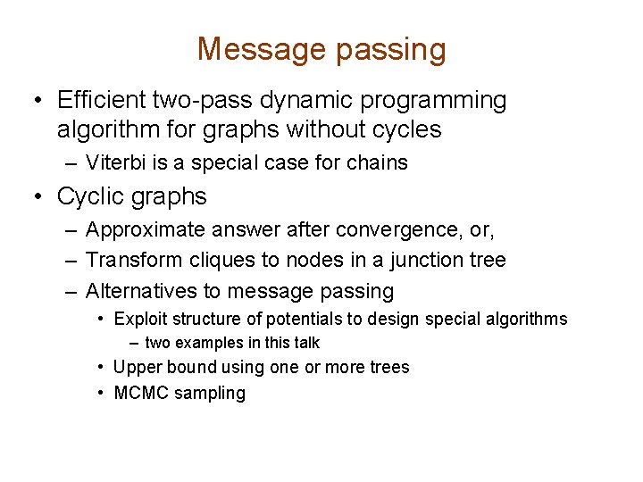 Message passing • Efficient two-pass dynamic programming algorithm for graphs without cycles – Viterbi