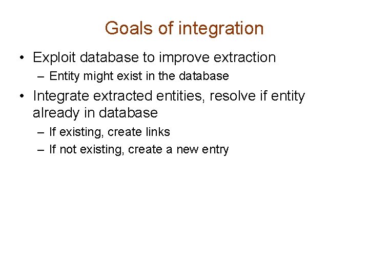 Goals of integration • Exploit database to improve extraction – Entity might exist in