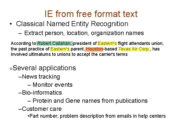 IE from free format text • Classical Named Entity Recognition – Extract person, location,