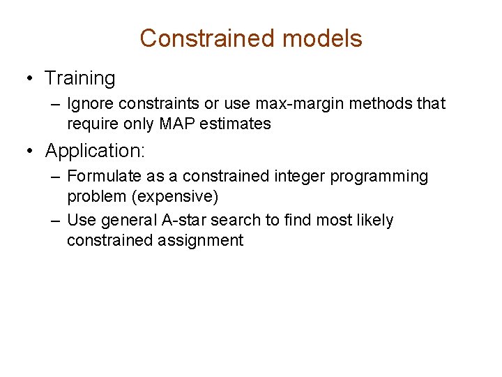 Constrained models • Training – Ignore constraints or use max-margin methods that require only