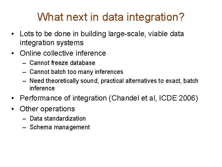 What next in data integration? • Lots to be done in building large-scale, viable