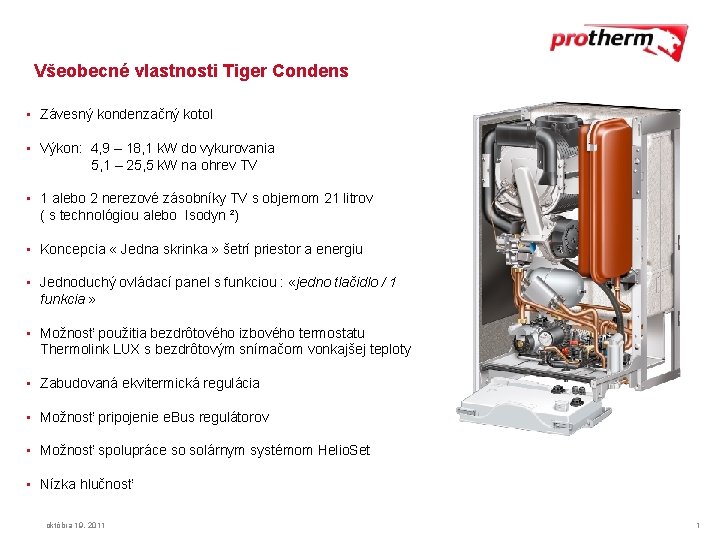 Všeobecné vlastnosti Tiger Condens • Závesný kondenzačný kotol • Výkon: 4, 9 – 18,