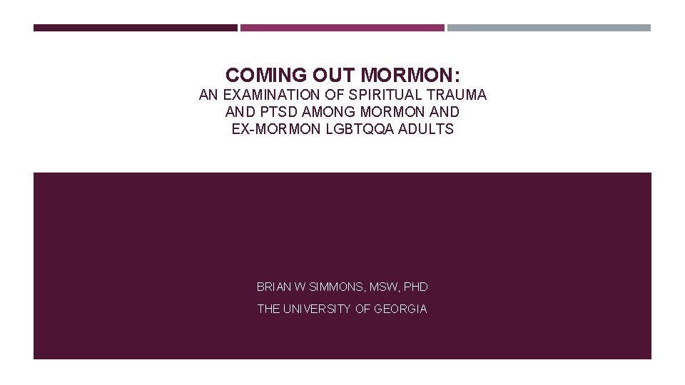 COMING OUT MORMON: AN EXAMINATION OF SPIRITUAL TRAUMA AND PTSD AMONG MORMON AND EX-MORMON