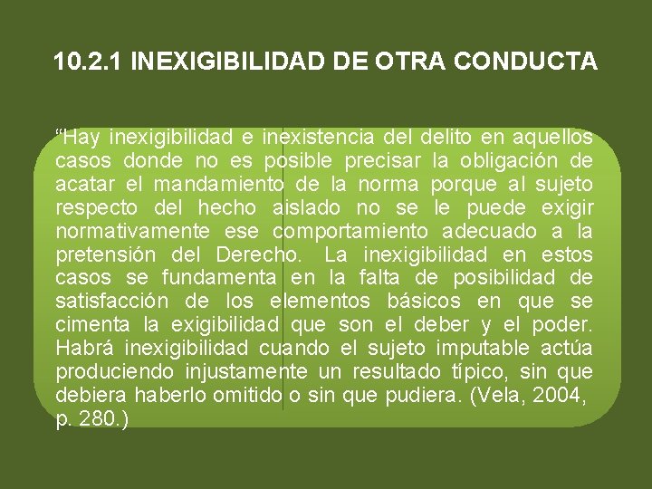 10. 2. 1 INEXIGIBILIDAD DE OTRA CONDUCTA “Hay inexigibilidad e inexistencia delito en aquellos