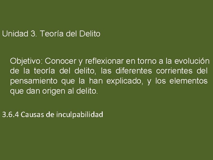 Unidad 3. Teoría del Delito Objetivo: Conocer y reflexionar en torno a la evolución