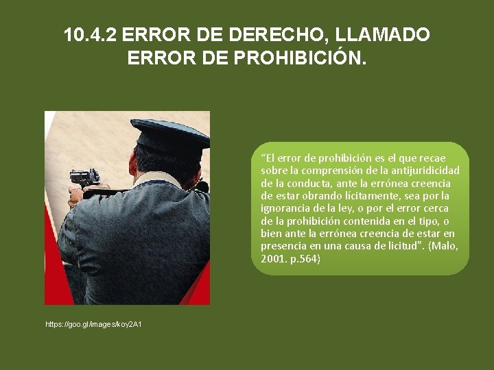 10. 4. 2 ERROR DE DERECHO, LLAMADO ERROR DE PROHIBICIÓN. “El error de prohibición