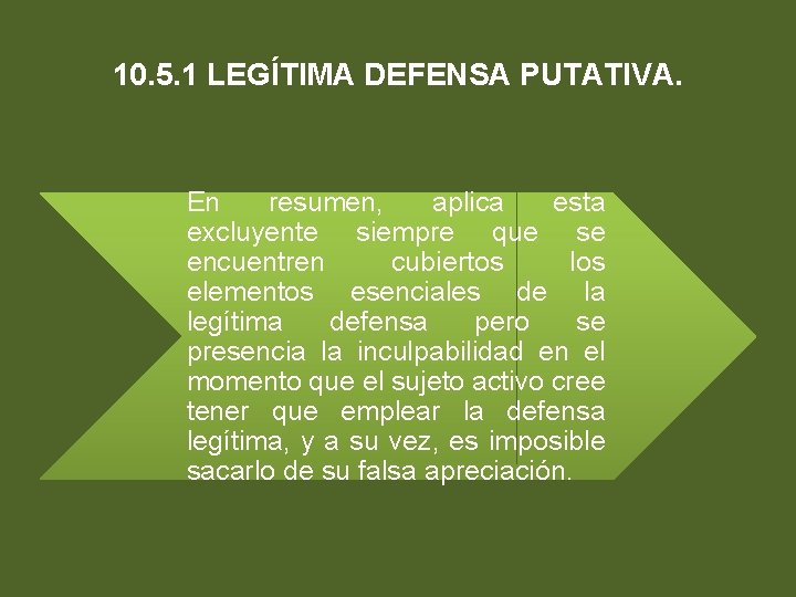 10. 5. 1 LEGÍTIMA DEFENSA PUTATIVA. En resumen, aplica esta excluyente siempre que se