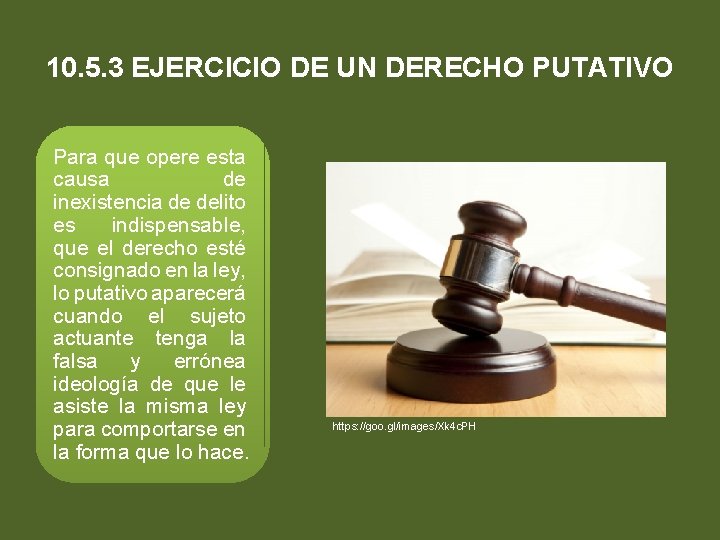 10. 5. 3 EJERCICIO DE UN DERECHO PUTATIVO Para que opere esta causa de