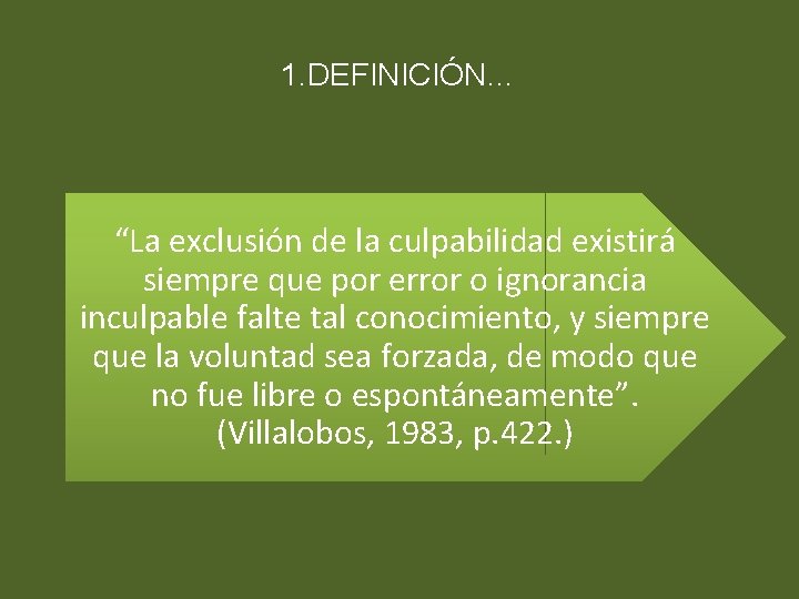 1. DEFINICIÓN… “La exclusión de la culpabilidad existirá siempre que por error o ignorancia