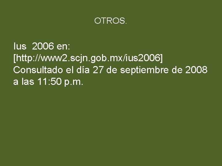 OTROS. Ius 2006 en: [http: //www 2. scjn. gob. mx/ius 2006] Consultado el día