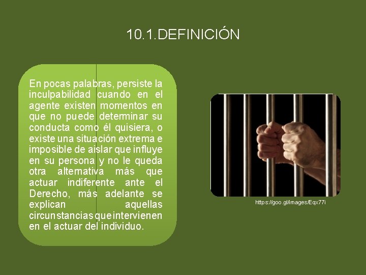 10. 1. DEFINICIÓN En pocas palabras, persiste la inculpabilidad cuando en el agente existen