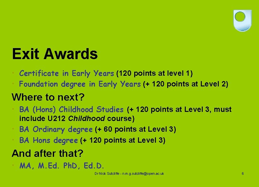 Exit Awards • Certificate in Early Years (120 points at level 1) • Foundation