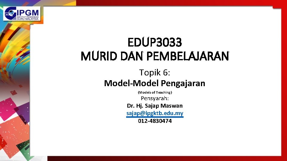 EDUP 3033 MURID DAN PEMBELAJARAN Topik 6: Model-Model Pengajaran (Models of Teaching) Pensyarah: Dr.