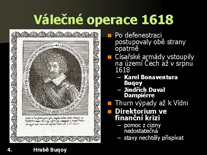 Válečné operace 1618 Po defenestraci postupovaly obě strany opatrně n Císařské armády vstoupily na