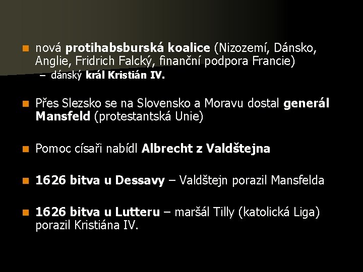 n nová protihabsburská koalice (Nizozemí, Dánsko, Anglie, Fridrich Falcký, finanční podpora Francie) – dánský