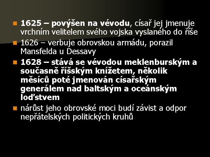 n n 1625 – povýšen na vévodu, císař jej jmenuje vrchním velitelem svého vojska